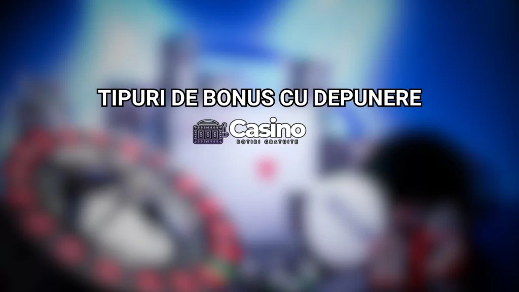 Tipuri de bonus cu depunere