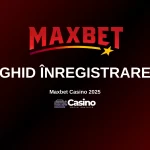 Ghid înregistrare Maxbet Casino 2025