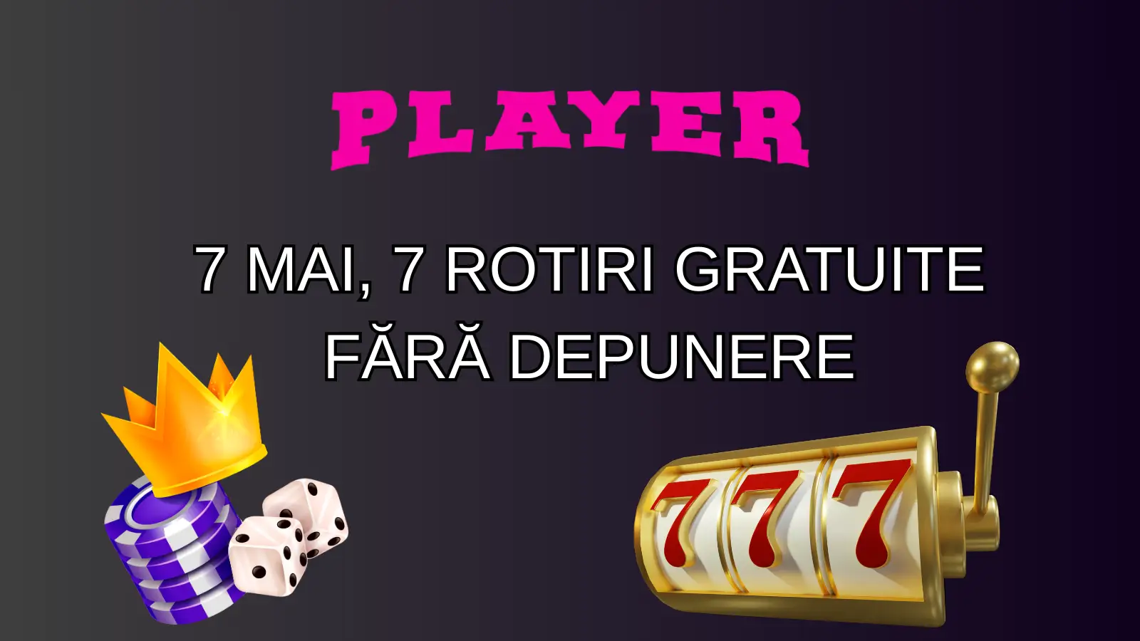 Obține astăzi, 7 mai, 7 rotiri gratuite fără depunere la Player Casino