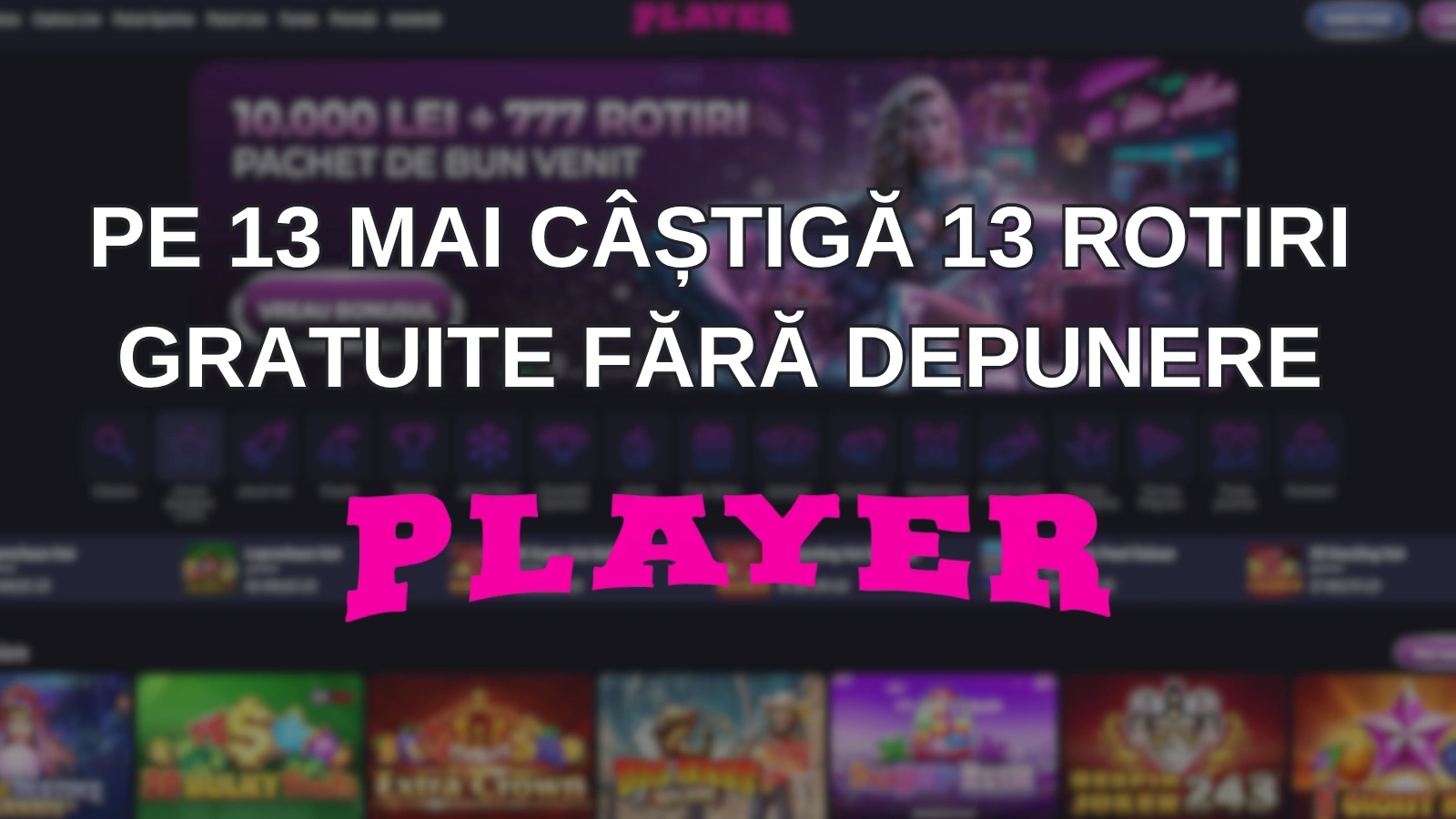 Pe 13 mai câștigă 13 rotiri gratuite fără depunere