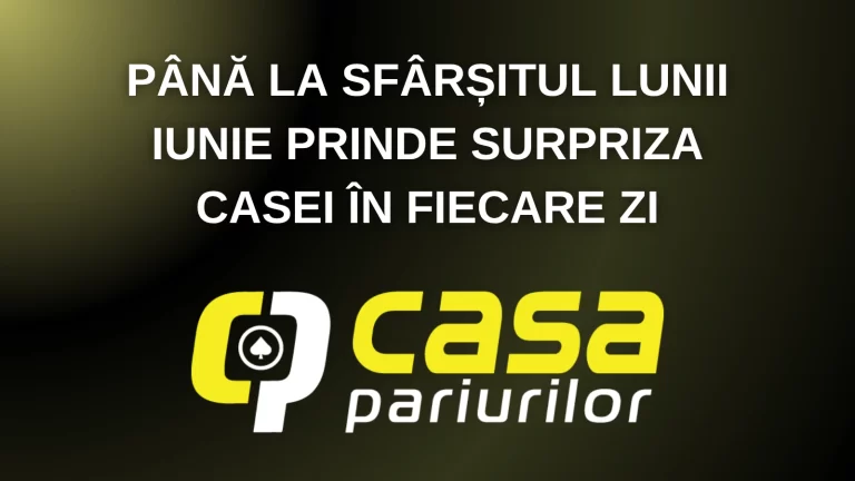 Până la sfârșitul lunii iunie prinde Surpriza Casei în fiecare zi
