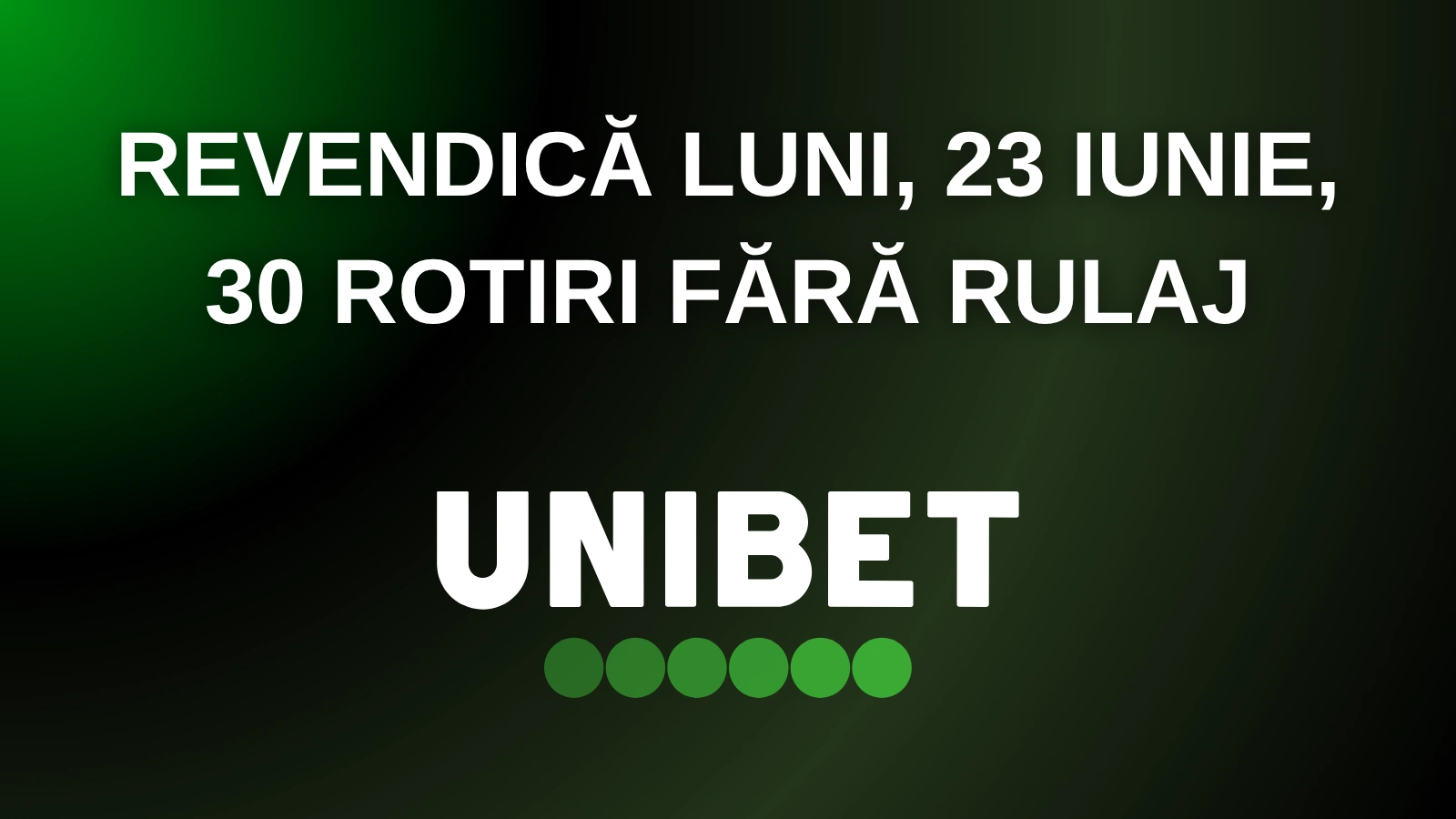 Revendică luni, 23 iunie, 30 rotiri fără rulaj