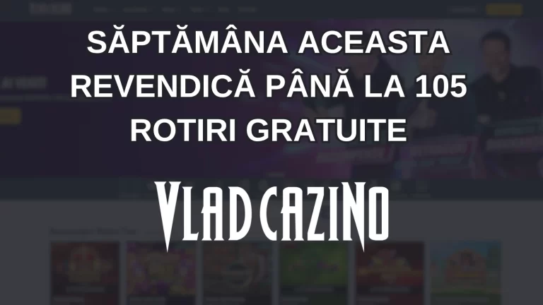 Săptămâna aceasta revendică până la 105 rotiri gratuite