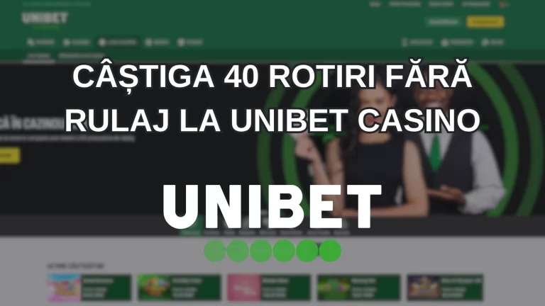 câștiga 40 rotiri fără rulaj la Unibet Casino