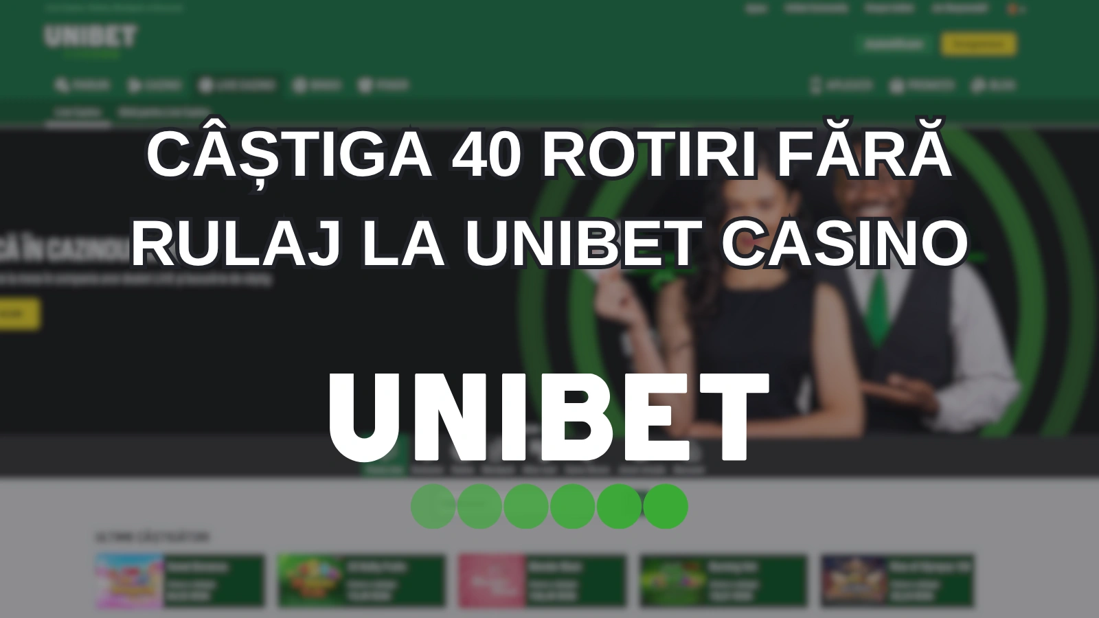 câștiga 40 rotiri fără rulaj la Unibet Casino