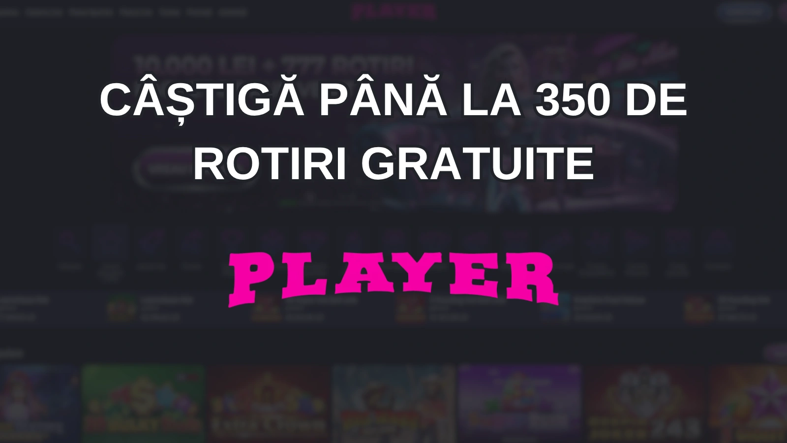 câștigă până la 350 de rotiri gratuite