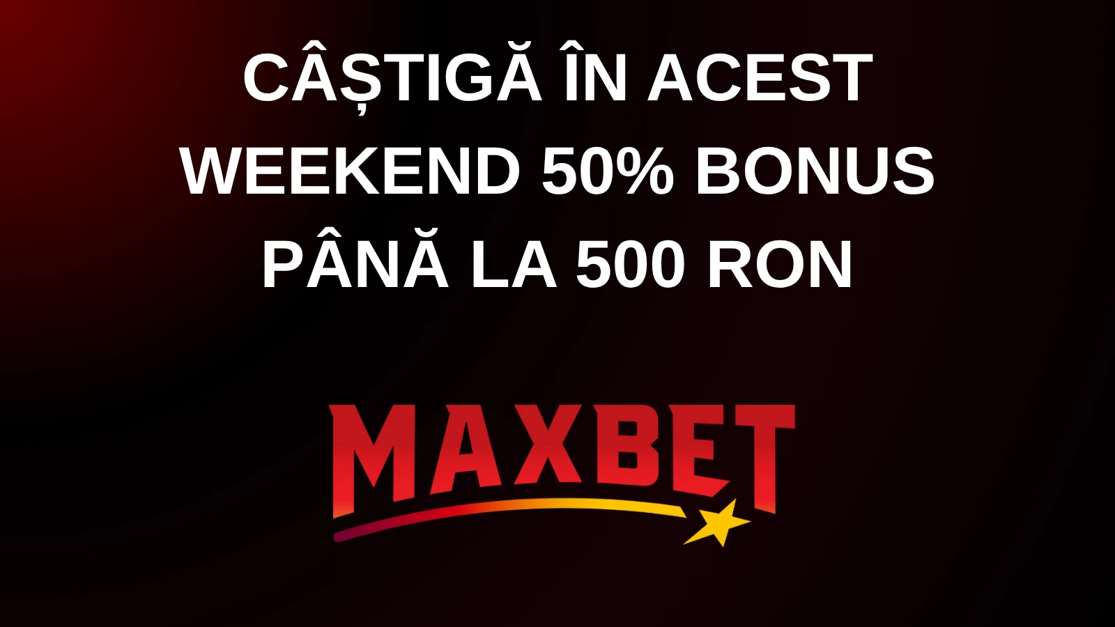 Câștigă în acest weekend 50% bonus până la 500 RON