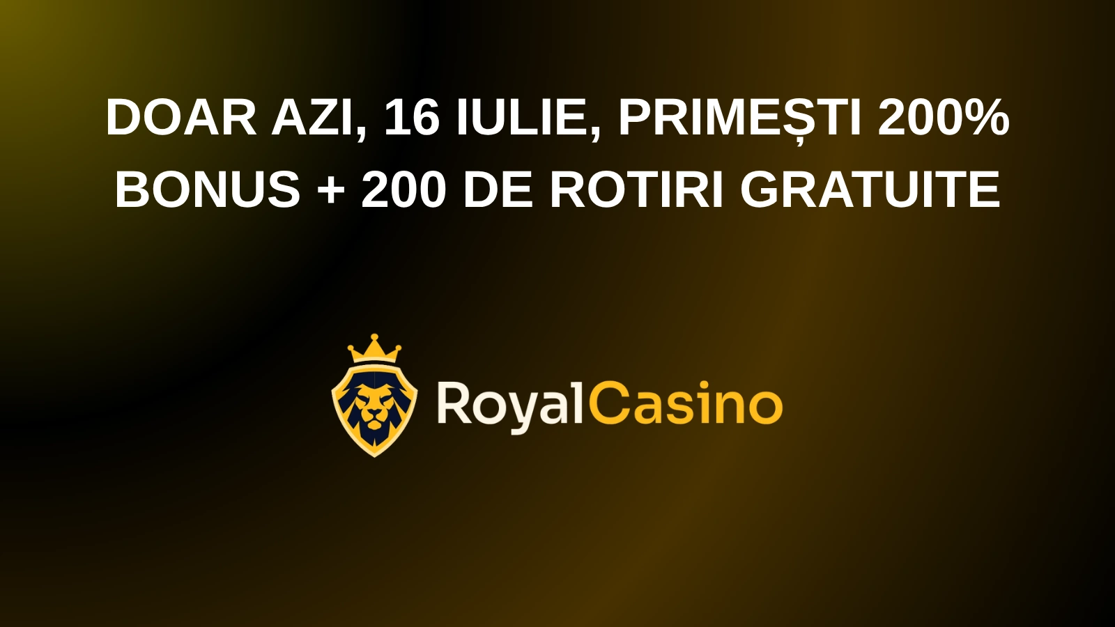Doar azi, 16 iulie, primești 200% bonus + 200 de rotiri gratuite