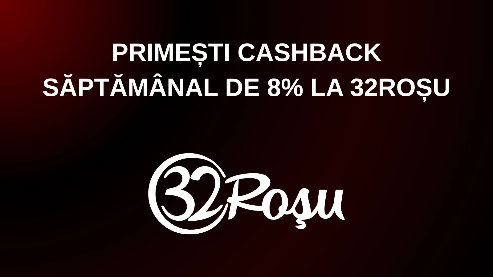 Primești cashback săptămânal de 8% la 32Roșu