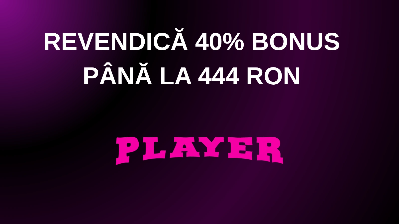 Revendică 40% bonus până la 444 RON