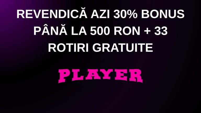 Revendică azi 30% bonus până la 500 RON + 33 rotiri gratuite
