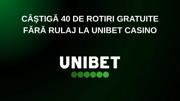 câștigă 40 de rotiri gratuite fără rulaj la Unibet Casino