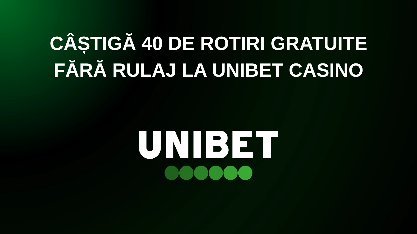 câștigă 40 de rotiri gratuite fără rulaj la Unibet Casino