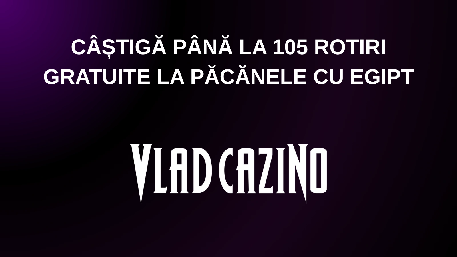 câștigă până la 105 rotiri gratuite la păcănele cu Egipt