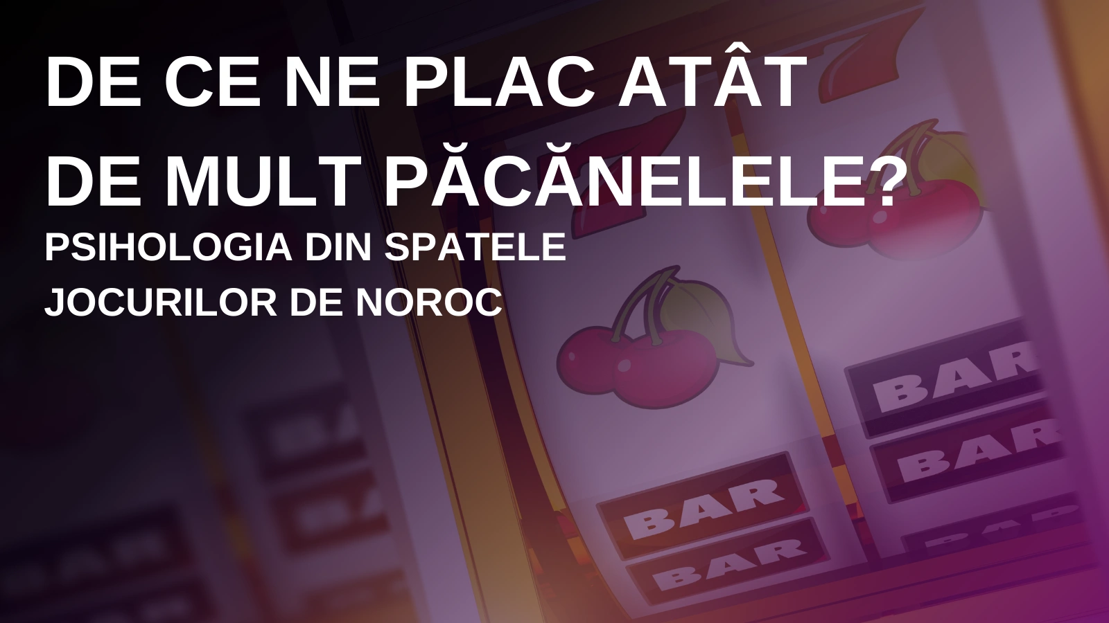 De ce ne plac atât de mult păcănelele