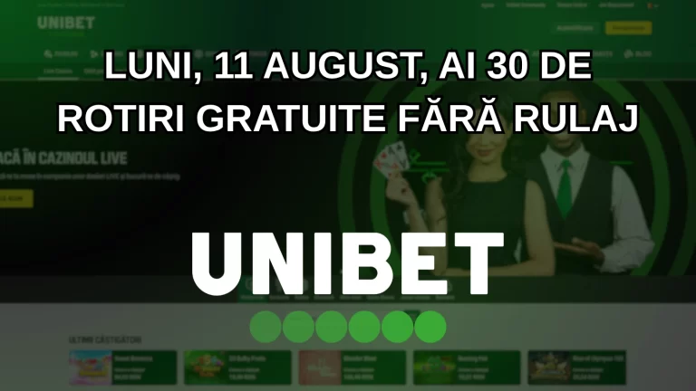 Luni, 11 august, ai 30 de rotiri gratuite fără rulaj