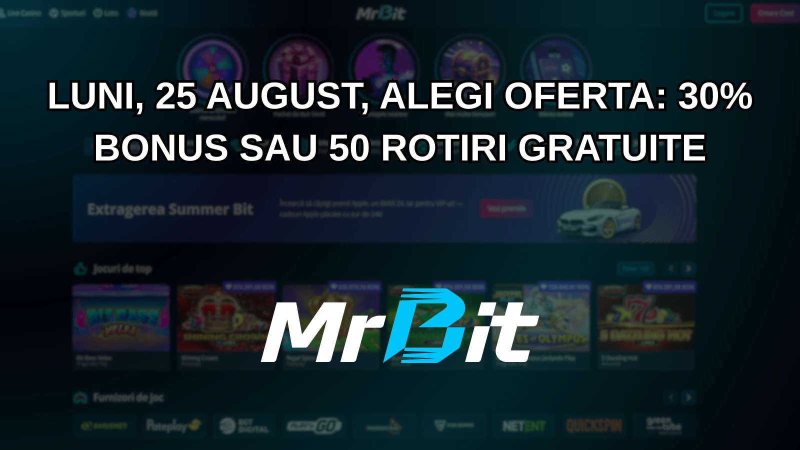 Luni, 25 august, alegi oferta 30% bonus sau 50 rotiri gratuite