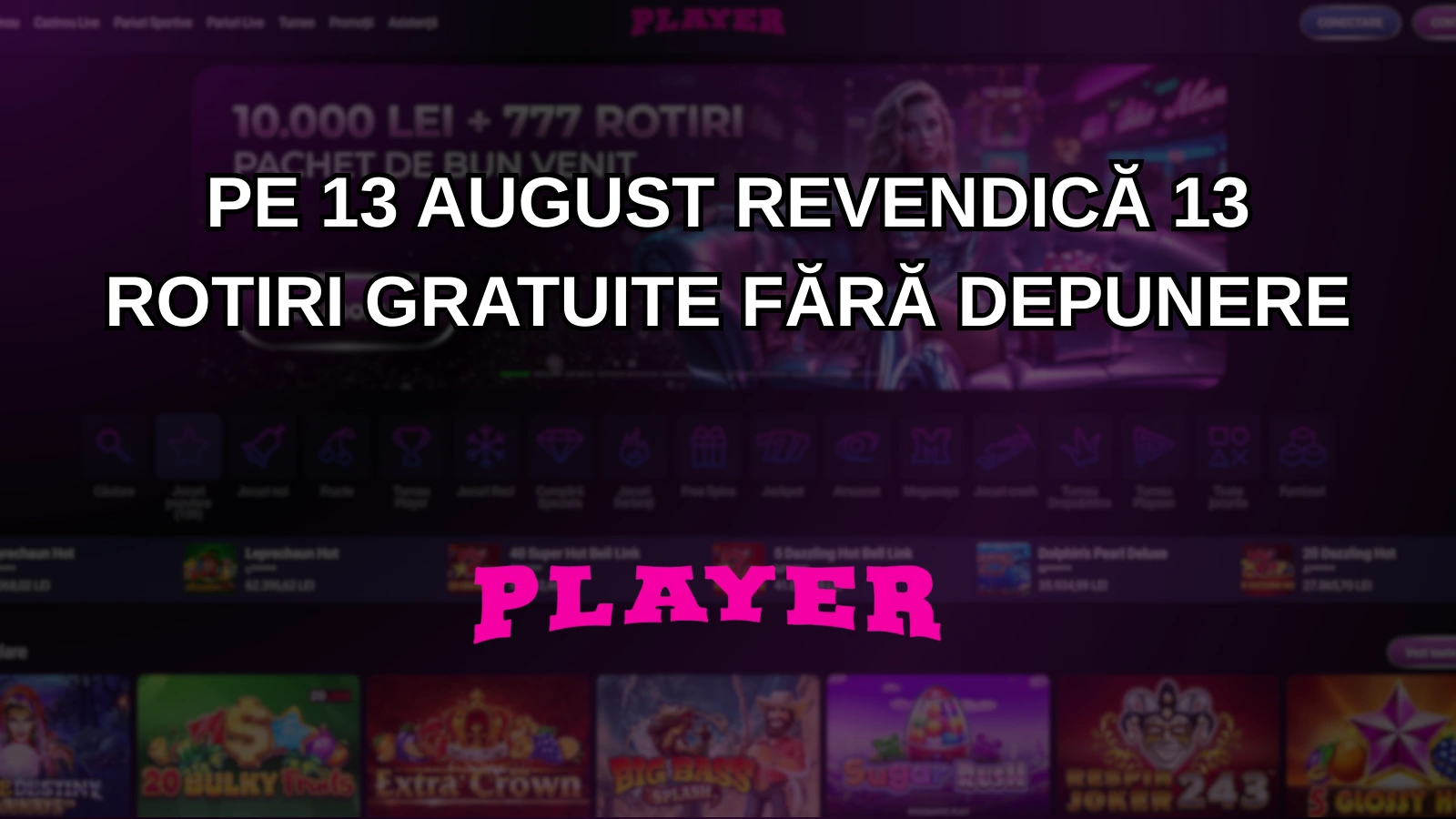 Pe 13 august revendică 13 rotiri gratuite fără depunere