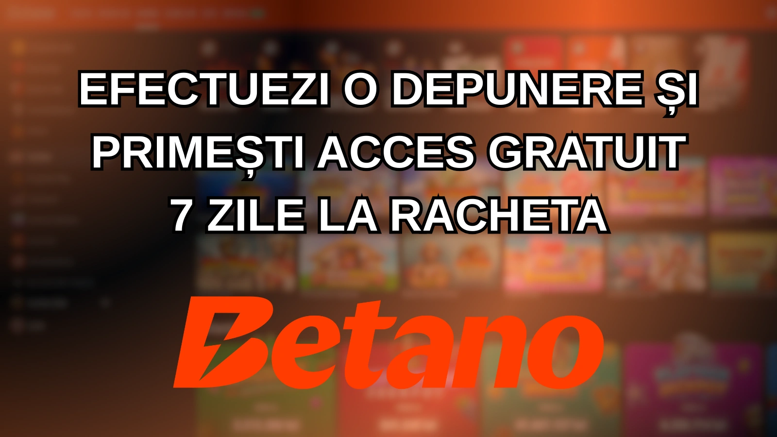 Efectuezi o depunere și primești acces gratuit 7 zile la Racheta