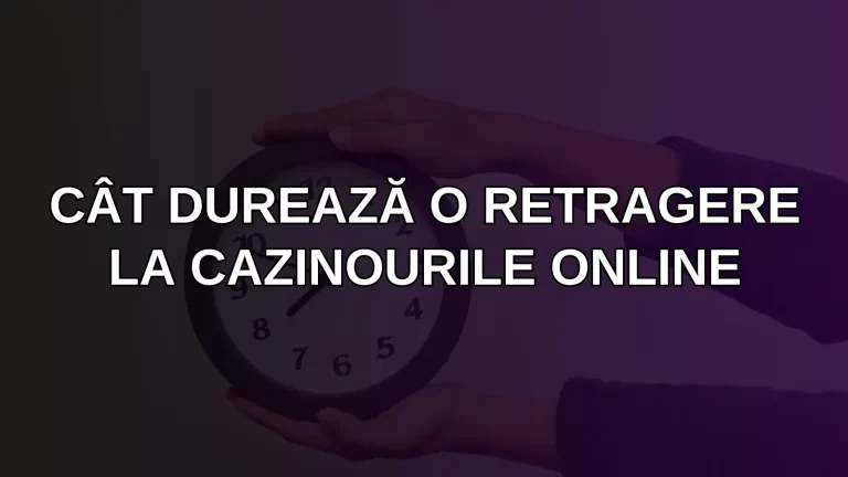 Cât durează o retragere la cazinourile online